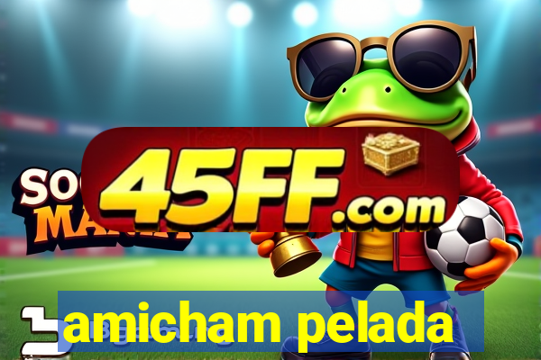 amicham pelada